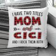 Cici Grandma Gift I Have Two Titles Mom And Cici Pillow
