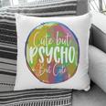 Cute But Pssycho But Cute Sarcastic Funny Quote Pillow