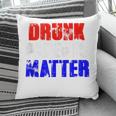 Drunk Parents Matter 4Th Of July Mom Dad Gift Pillow