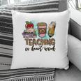 For Every Teacher Teaching Is The Heart Of Work With Knowledge Books Pillow