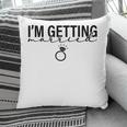I Am Getting Married Great Ring For Couple Pillow