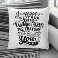I Have Neither The Time Nor The Crayons To Expain This To You Sarcastic Funny Quote Black Color Pillow