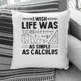 I Wish Life Was As Simple As Calculus Math Teacher Black Version Pillow