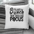 Its Just A Bunch Of Hocus Pocus Halloween Fun Pillow
