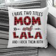 Lala Grandma Gift I Have Two Titles Mom And Lala Pillow