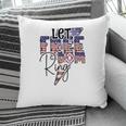 Let Freedom Ring July Independence Day Usa 2022 Pillow