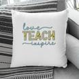 Love Of Teaching Inspires Teachers So They Can Be Enthusiastic About Their Work Pillow