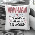 Maw Maw Grandma Gift Maw Maw The Woman The Myth The Legend Pillow