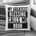My Greatest Blessing Calls Me Bruh Vintage Mothers Day Pillow