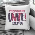 Procrastinator Unite Tomorow Sarcastic Funny Quote Pillow