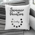 Summer Vacation Loading Last Day Of School Love 2022 Funny Pillow