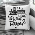 Thats A Horrible Idea What Time Sarcastic Funny Quote Gift Pillow