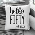 Womens Hello 50 Fifty Est 1972 - 50Th Birthday 50 Years Old Pillow
