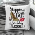 Womens Stepping Into My 60Th Birthday Blessed Womens 60 Years Old Pillow