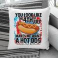 You Look Like The Fourth Of July Make Me Want A Hotdog Pillow