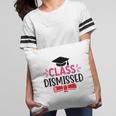 Class Dismissed Last Day Of School Great Pillow