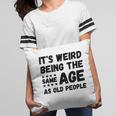 Funny Its Weird Being The Same Age As Old People Christmas Pillow