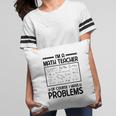 Im A Math Teacher Of Course I Have Problems Black Version Pillow