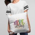 Nope Not Today Sarcastic Funny Quote Pillow