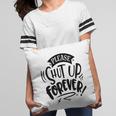 Please Shut Up Forever Sarcastic Funny Quote Black Color Pillow