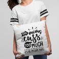 Some Moms Cuss Too Much Its Me Im Some Moms Sarcastic Funny Quote Black Color Pillow