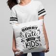 Sorry Im Late I Have Kids Sarcastic Funny Quote Black Color Pillow