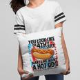 You Look Like The Fourth Of July Make Me Want A Hotdog Pillow