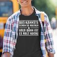 Das Kannste Schon So Machen But Then Ist Es Halt Kack Kinder Tshirt