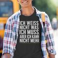 Ich Weiß Nicht Was Ich Muss Aber Ich Kann Nicht Mehr Kinder Tshirt