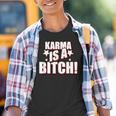 Karma Is A Bitch Slogan Kinder Tshirt