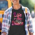 Life Is Better When You Dance Ballet Dancer Kinder Tshirt