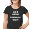 Blad Is Wurscht Schiach Warat Oasch Bayern Austria Slogan Kinder Tshirt