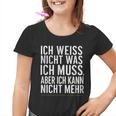 Ich Weiß Nicht Was Ich Muss Aber Ich Kann Nicht Mehr Kinder Tshirt