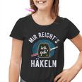 Mir Reicht's Ich Geh' Häkeln Spruch Häkelnadel Wollknäuel Kinder Tshirt