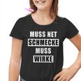 Muss Net Schmecke Muss Wirke Kinder Tshirt