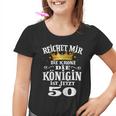 Reichet Mir Die Krone Die Queenist Jetzt 50Th Birthday Kinder Tshirt