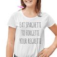 Eat Spaghetti To Forgetti Your Regretti Pasta Kinder Tshirt