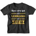 Alles Wird Gut Der Lehrling Ist Jetzt Da Kinder Tshirt