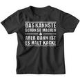 Das Kannste Schon So Machen But Then Ist Es Halt Kack Kinder Tshirt