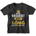 Hier Regiert Der König Bis Die Queeen Wieder Da Ist Kinder Tshirt