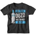 Ich Trink Ouzo Was Trinkst Du So Greece Schnaps Ouzo Kinder Tshirt