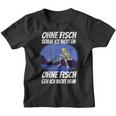 Ohne Fischfangeln Ohne Fisch Fangen Fischer Angeln Kein Fischeln Kinder Tshirt