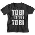 Tobi Or Not Tobi For Tobias Kinder Tshirt