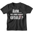 Wie Lange Dauert Geduld Humour Fun Kinder Tshirt