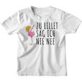 Lillet Zu Lillet Sag Ich Nie Nee Kinder Tshirt