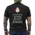 Canada Fan Ich Muss Gar Nix Ich Muss Nur Nach Kanada T-Shirt mit Rückendruck