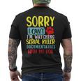 I Can’T I’M Watching Serial Killer Documentaries With My Dog Men's T-shirt Back Print