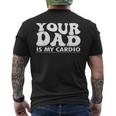 Your Dad Is My Cardio Gym Father's Day Saying Quote Men's T-shirt Back Print