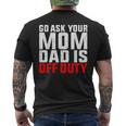 Dad Is Off Duty Go Ask Your Mom Father's Day Men's T-shirt Back Print