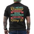 I Never Dreamed To Be A Dog Groomer But Here I Am Mens Back Print T-shirt